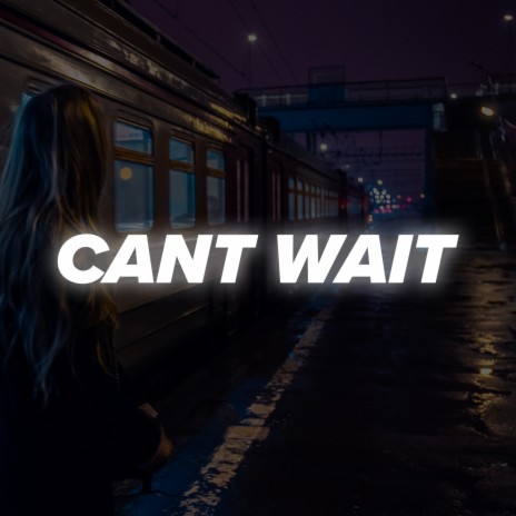 Cant Wait | Boomplay Music