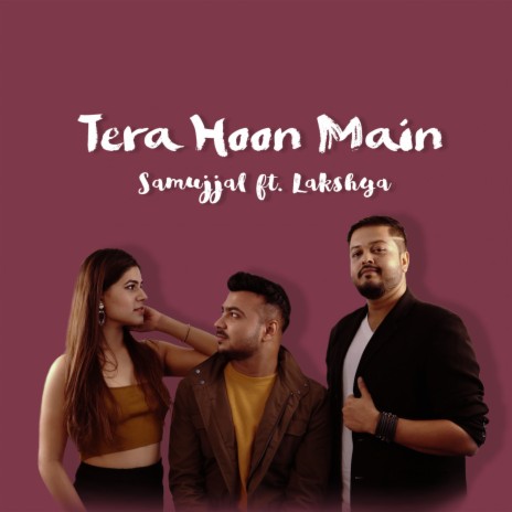 Tera Hoon Main ft. Lakshya Bhatnagar | Boomplay Music