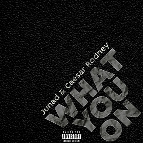 What You On ft. Caesar Rodney | Boomplay Music