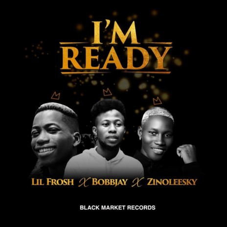 I'm Ready ft. Lil Frosh & Zinoleesky | Boomplay Music