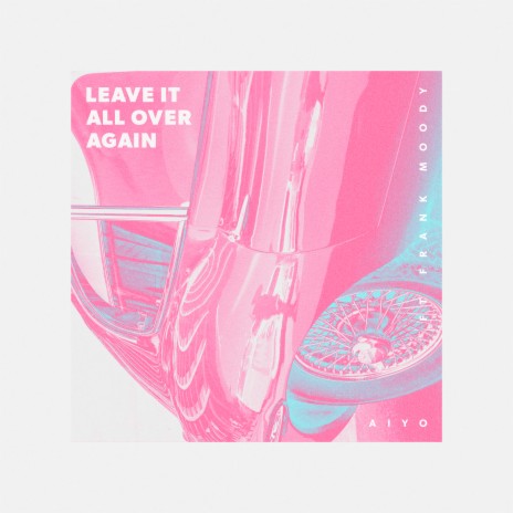 Leave It All Over Again ft. Frank Moody | Boomplay Music