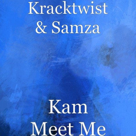 Kam Meet Me ft. Samza | Boomplay Music