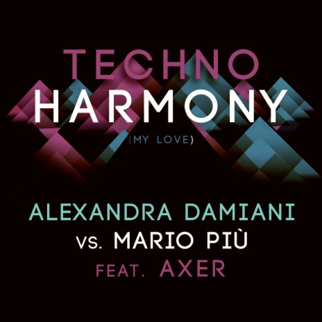 Techno Harmony (My Love) (Alexandra Damiani Mix) ft. Mario Più & Axer | Boomplay Music