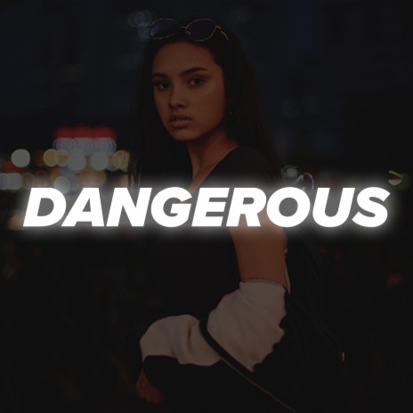 Dangerous | Boomplay Music