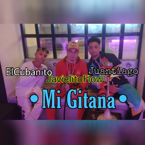 Mi gitana ft. JavielitoFlow & Juantiago | Boomplay Music