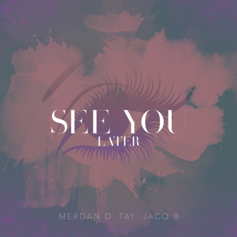 See You Later ft. Tay & Jacq B | Boomplay Music