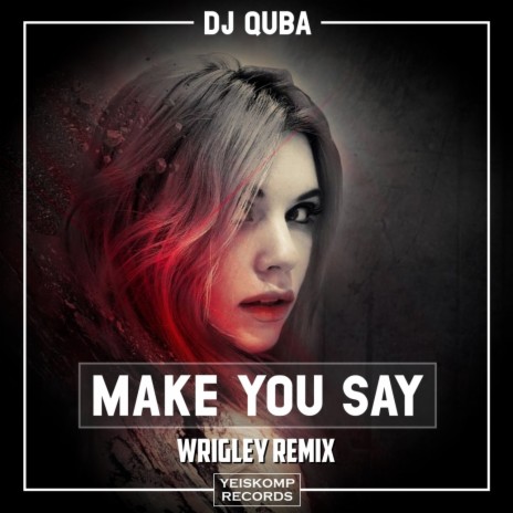 Make You Say (Wrigley Remix)