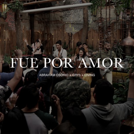 Fue Por Amor ft. CRYS & LIVING | Boomplay Music