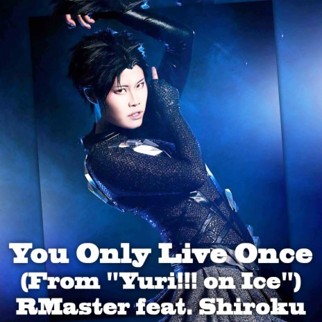 You Only Live Once (From "Yuri!!! on Ice") (Vocal Version) ft. Shiroku | Boomplay Music