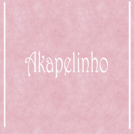 Akapelinho | Boomplay Music