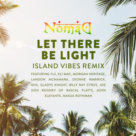 Let There Be Light (Island Vibes Remix) ft. Fiji, Eli Mac, Morgan Heritage, Landon McNamara, Dionne Warwick, Mya, Gladys Knight, Billy Ray Cyrus, Joe Don Rooney, John Elefante & Makua Rothman | Boomplay Music