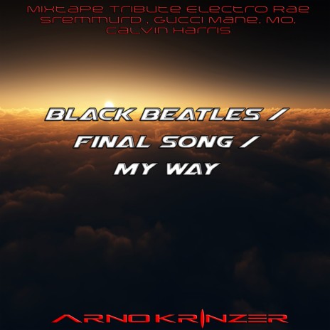 Black Beatles / Final Song / My Way (Tribute Electro Rae Sremmurd , Gucci Mane, Mo, Calvin Harris) | Boomplay Music