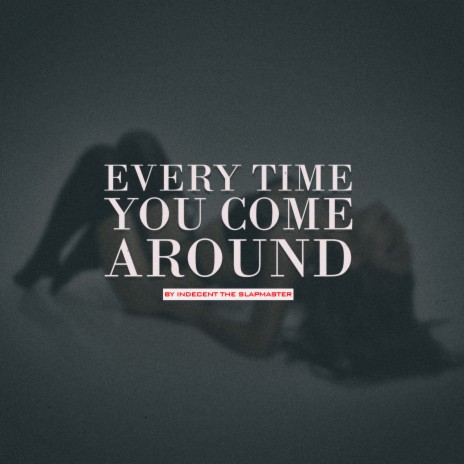 Every Time You Come Around | Boomplay Music