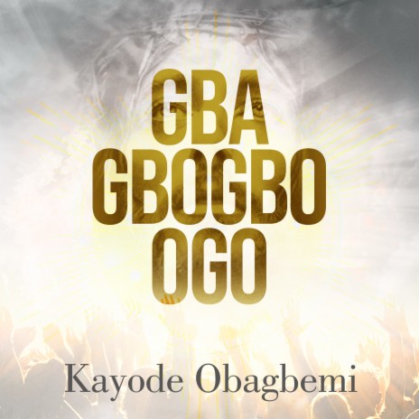 Gba Gbogbo Ogo | Boomplay Music