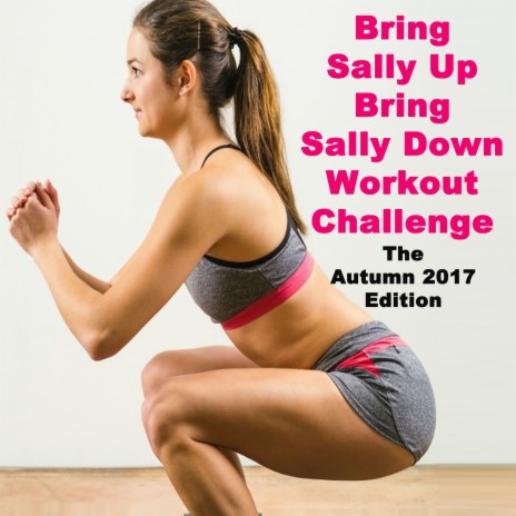 Bring Sally up Bring Sally Down Workout Challenge the Autumn 2017 Edition Mix (Continuous DJ Mix) | Boomplay Music