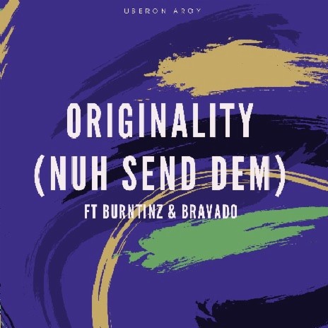 ORIGINALITY (NUH SEND DEM) FT. BURNTINZ X BRAVADO | Boomplay Music