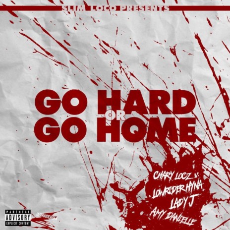 Go Hard Or Go Home ft. Chary Locz, Lowrider Hyna, Lady J & Amy Danielle | Boomplay Music