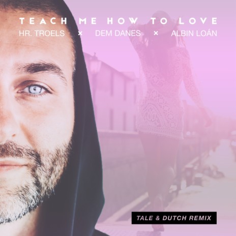 Teach Me How to Love (Tale & Dutch Remix Edit) ft. Albin Loán & Tale & Dutch | Boomplay Music