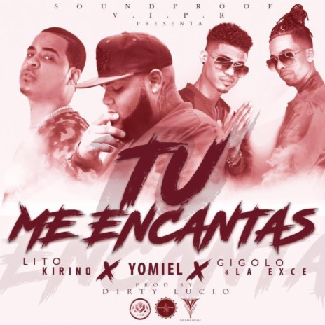 Tu Me Encantas ft. Yomiel, Gigolo & La Exce | Boomplay Music