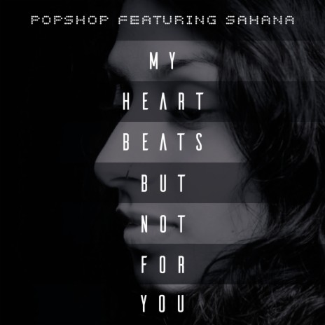 My Heart Beats - But Not for You ft. Sahana | Boomplay Music