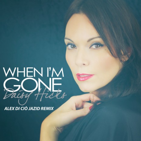 When I'm Gone (Alex Di Ciò Jazid Remix Radio Edit) | Boomplay Music