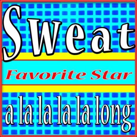 Sweat (A La La La La Long) | Boomplay Music