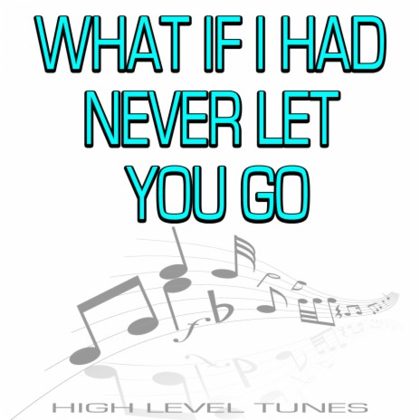 What If I Had Never Let You Go | Boomplay Music