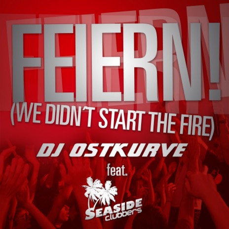 Feiern! (We Didn't Start The Fire) (Extended Mix) ft. Seaside Clubbers | Boomplay Music