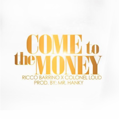 Come to the Money ft. Colonel Loud | Boomplay Music