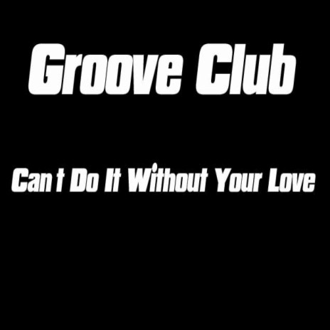 Can´t Do It Without Your Love (Club Mix) | Boomplay Music