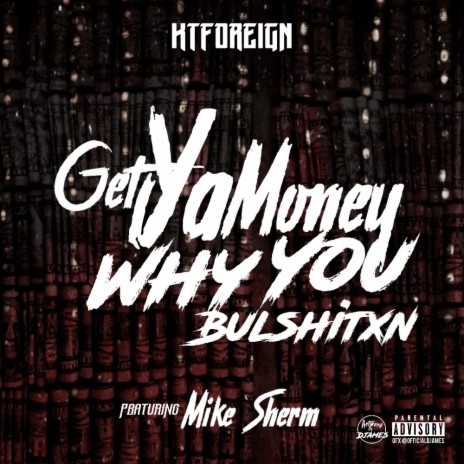 Get Ya Money, Why You Bullshitxn ft. Mike Sherm | Boomplay Music