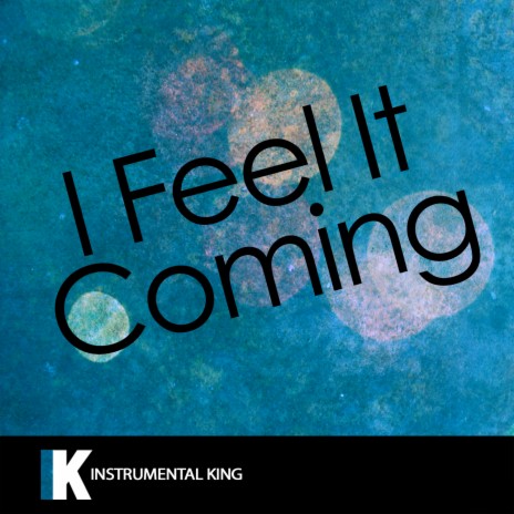 I Feel It Coming (In the Style of The Weeknd | Boomplay Music