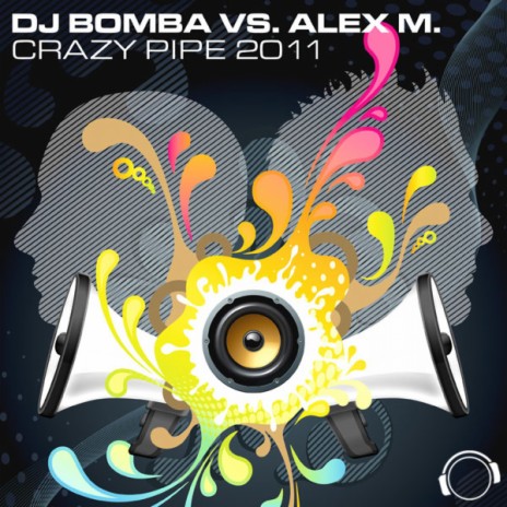 Crazy Pipe 2K11 (DJ Bomba Club Mix) ft. Alex M. | Boomplay Music