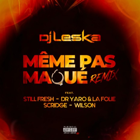 Même pas maqué (Remix) ft. Still Fresh, Dr. Yaro & La Folie, Scridge & Wilson | Boomplay Music