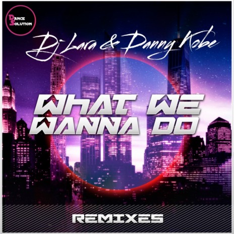 What We Wanna Do - Remixes (Jumpin Jack's Horny Remix) ft. Danny Kobe | Boomplay Music