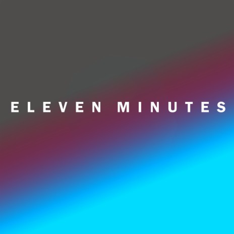 Eleven Minutes | Boomplay Music