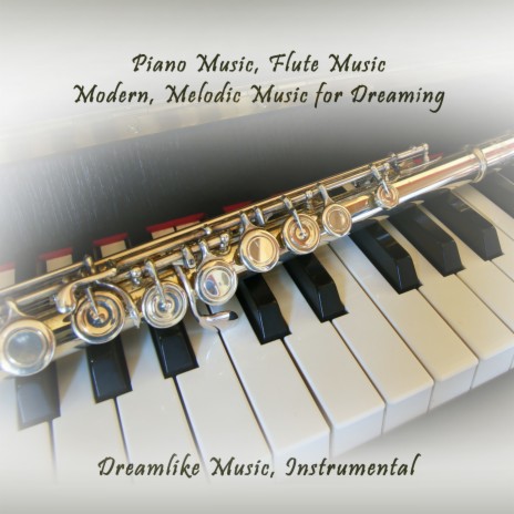 Piano Music, Flute Music - Modern, Melodic Music for Dreaming, Pt. 6 | Boomplay Music