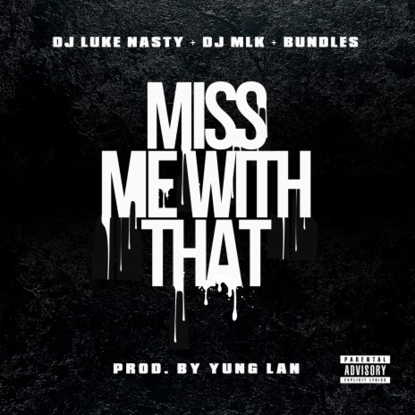 Miss Me With That ft. DJ Luke Nasty & DJ MLK | Boomplay Music