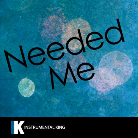 Needed Me (In the Style of Rihanna) Karaoke Version | Boomplay Music