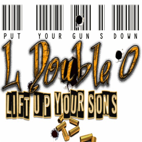 Put Your Gun's Down Lift Up Your Sons ft. Hard Head & Ginsu | Boomplay Music