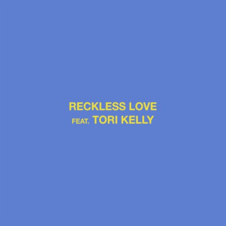 Reckless Love ft. Tori Kelly