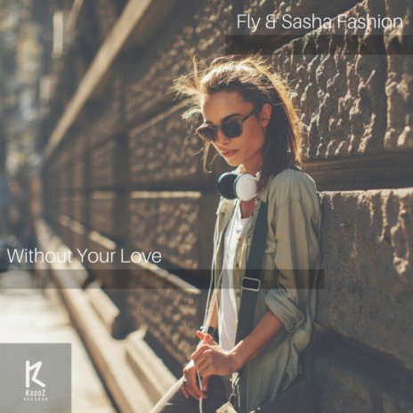 Without Your Love (Original Mix) ft. Sasha Fashion | Boomplay Music