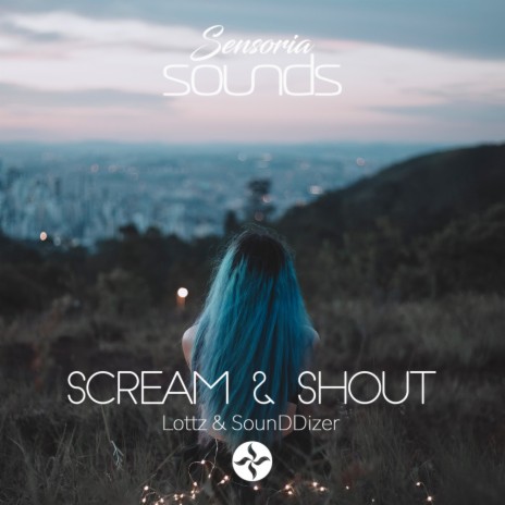 Scream & Shout (Original Mix) ft. SounDDizer | Boomplay Music