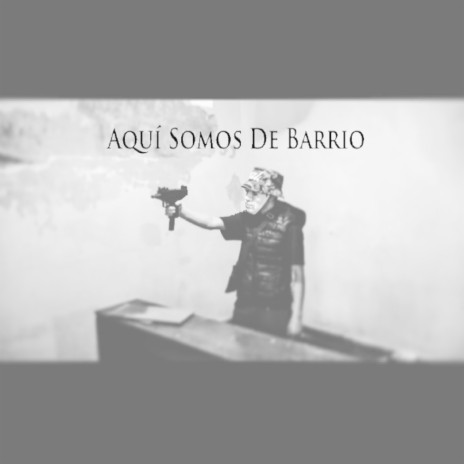 Aqui Somos De Barrio | Boomplay Music