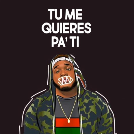 Tu Me Quieres Pa' Ti | Boomplay Music