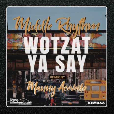 Wotzat Ya Say (Manny Acevedo Remix)