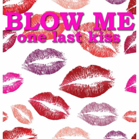 Blow Me (One Last Kiss) | Boomplay Music