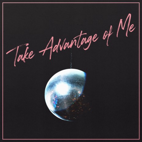 Take Advantage of Me | Boomplay Music