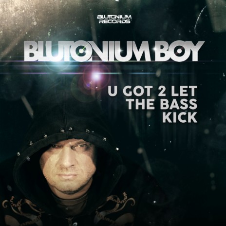 U Got 2 Let the Bass Kick (Blutonium Boy Bass Kick Mix) | Boomplay Music