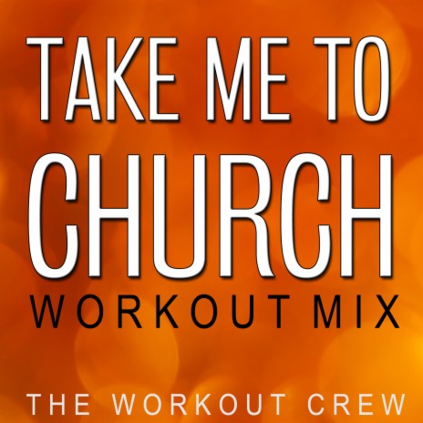 Take Me to Church (Workout Mix) | Boomplay Music